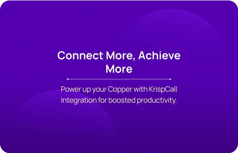 Connect More, Achieve More KrispCallxCopper respo img